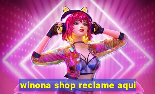 winona shop reclame aqui